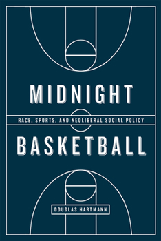 Paperback Midnight Basketball: Race, Sports, and Neoliberal Social Policy Book