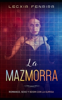 Paperback La Mazmorra: Romance, Sexo y BDSM con la Sumisa [Spanish] Book