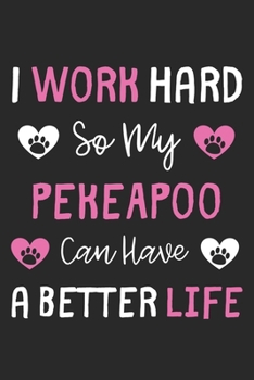 Paperback I Work Hard So My PekeAPoo Can Have A Better Life: Lined Journal, 120 Pages, 6 x 9, PekeAPoo Dog Gift Idea, Black Matte Finish (I Work Hard So My Peke Book