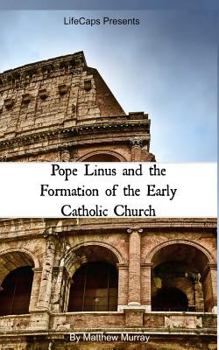 Paperback Pope Linus and the Formation of the Early Catholic Church Book