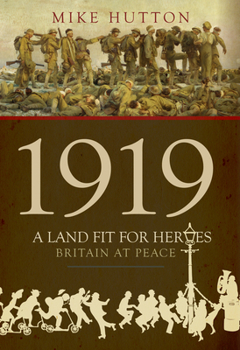 Hardcover 1919 - A Land Fit for Heroes: Britain at Peace Book
