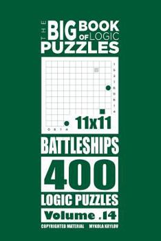 Paperback The Big Book of Logic Puzzles - Battleships 400 Logic (Volume 14) Book