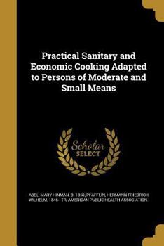 Paperback Practical Sanitary and Economic Cooking Adapted to Persons of Moderate and Small Means Book