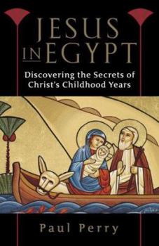 Paperback Jesus in Egypt: Discovering the Secrets of Christ's Childhood Years Book