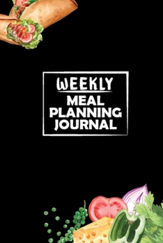 Weekly Meal Planning Journal: A Great Menu Planner With Grocery List Shopping Organizer Pad for Controlling Your Diet, Smart Menu Planner Log Book Dairy Make Your Meal Planning So Easy