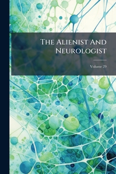 The Alienist and Neurologist, Volume 29