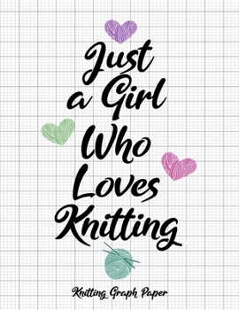 Just a Girl Who Loves Knitting Knitting Graph Paper: Knitting Graph Paper Blank Notebook: 4:5 Ratio
