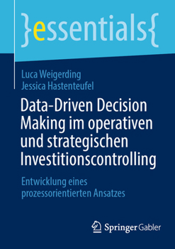 Paperback Data-Driven Decision Making Im Operativen Und Strategischen Investitionscontrolling: Entwicklung Eines Prozessorientierten Ansatzes [German] Book