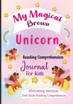 Paperback My Magical Brown Unicorn Reading Comprehension Journal For Kids: Motivating Questions That Build Reading Comprehension Book
