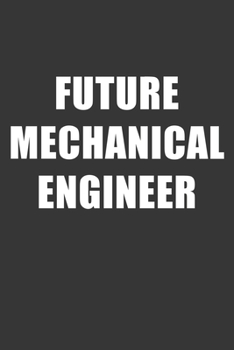 Paperback Future Mechanical Engineer Notebook: Lined Journal, 120 Pages, 6 x 9, Affordable Gift For Student, Future Dream Job Journal Matte Finish Book
