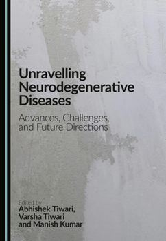 Hardcover Unravelling Neurodegenerative Diseases: Advances, Challenges, and Future Directions Book