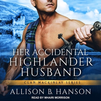 Her Accidental Highlander Husband (Clan MacKinlay) - Book #1 of the Clan MacKinlay