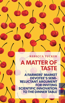 Paperback A Matter of Taste: A Farmers' Market Devotee's Semi-Reluctant Argument for Inviting Scientific Innovation to the Dinner Table Book