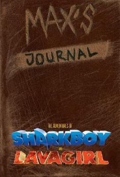 Max's Journal - Book  of the Sharkboy and Lavagirl Adventures