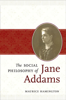 Hardcover The Social Philosophy of Jane Addams Book