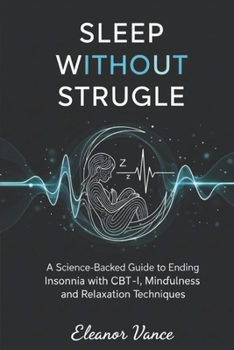 Paperback Sleep Without Struggle: A Science-Backed Guide to Ending Insomnia with CBT-I, Mindfulness, and Relaxation Techniques Book