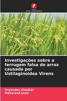 Investigações sobre a ferrugem falsa do arroz causada por Ustilaginoidea Virens (Portuguese Edition)