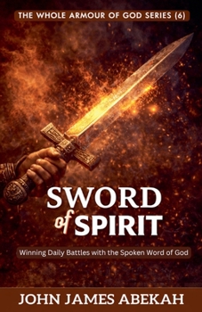 Sword of the Spirit (Winning Daily Battles with the Spoken Word of God) (The Whole Armour of God)