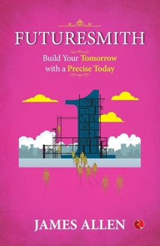 Paperback Futuresmith: Build Your Tomorrow with a Precise Today Book