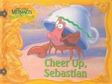 Cheer Up, Sebastian (The Little Mermaids Treasure Chest) - Book  of the Little Mermaid's Treasure Chest