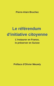 Paperback Le référendum d'initiative citoyenne: L'instaurer en France, le préserver en Suisse [French] Book
