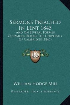 Paperback Sermons Preached In Lent 1845: And On Several Former Occasions Before The University Of Cambridge (1845) Book