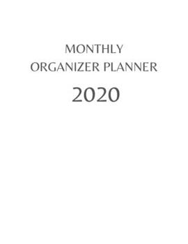 Monthly Organizer Planner: 2020 Year At A Glance Calendar and Organizer