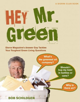 Paperback Hey Mr. Green: Sierra Magazine's Answer Guy Tackles Your Toughest Green Living Questions Book