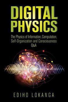 Paperback Digital Physics: The Physics of Information, Computation, Self-Organization and Consciousness Q&A Book