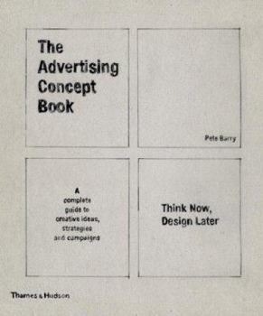 Paperback The Advertising Concept Book: Think Now, Design Later: A Complete Guide to Creative Ideas, Strategies and Campaigns Book
