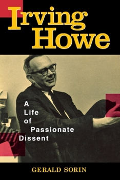 Hardcover Irving Howe: A Life of Passionate Dissent Book