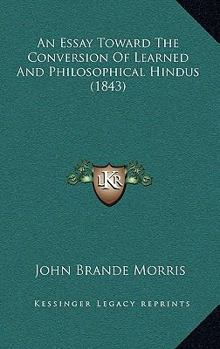 Paperback An Essay Toward The Conversion Of Learned And Philosophical Hindus (1843) Book