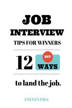 Paperback Job Interview Tips For Winners: 12 Key Ways To Land The Job Book