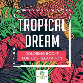 Paperback Tropical Dream Coloring Books for Kids Relaxation Book