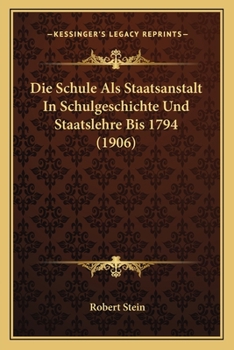 Paperback Die Schule Als Staatsanstalt In Schulgeschichte Und Staatslehre Bis 1794 (1906) [German] Book