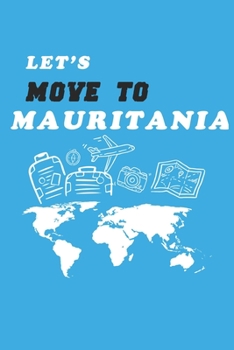 Let's Move To Mauritania  Notebook Birthday Gift: Lined Notebook / Journal Gift, 120 Pages, 6x9, Soft Cover, Matte Finish