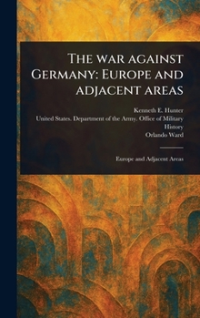 Hardcover The War Against Germany: Europe and Adjacent Areas Book