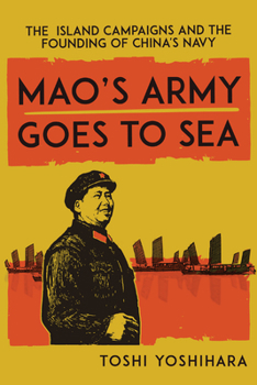 Paperback Mao's Army Goes to Sea: The Island Campaigns and the Founding of China's Navy Book