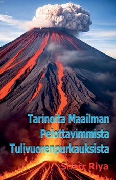 Tarinoita Maailman Pelottavimmista Tulivuorenpurkauksista (Finnish Edition)