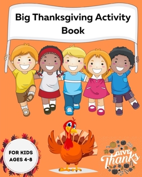 Big Thanksgiving Activity Book For Kids Ages 4-8: A Collection of Fun and Easy Thanksgiving Day Jokes and Riddles | Coloring Pages | Word Search | Mazes