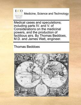 Paperback Medical Cases and Speculations; Including Parts IV. and V. of Considerations on the Medicinal Powers, and the Production of Factitious Airs. by Thomas Book