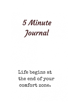 Paperback 5 Minute Journal: Life begins at the end of your comfort zone. Book