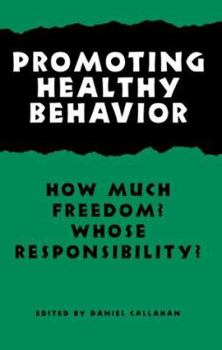 Promoting Healthy Behavior: How Much Freedom? Whose Responsibility? - Book  of the Hastings Center Studies in Ethics