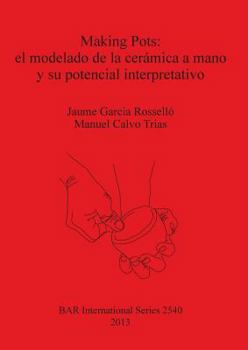 Making Pots: El Modelado de la Ceramica a Mano y Su Potencial Interpretativo