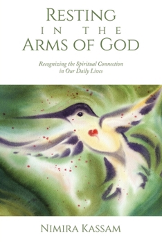 Paperback Resting in the Arms of God: Recognizing the Spiritual Connection in Our Daily Lives Book