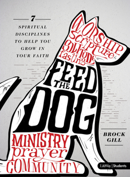 Paperback Feed the Dog - Teen Bible Study Book: 7 Spiritual Disciplines to Help You Grow in Your Faith Book