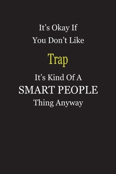 Paperback It's Okay If You Don't Like Trap It's Kind Of A Smart People Thing Anyway: Blank Lined Notebook Journal Gift Idea Book