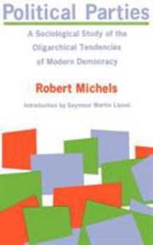 Paperback Political Parties: A Sociological Study of the Oligarchical Tendencies of Modern Democracy Book