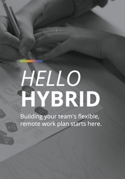 Paperback Hello Hybrid: Building your team's flexible, remote work plan starts here. Book