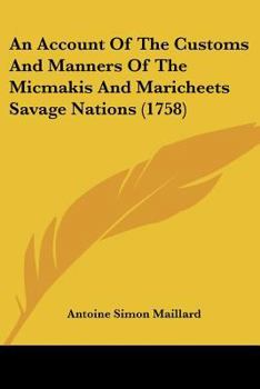 Paperback An Account Of The Customs And Manners Of The Micmakis And Maricheets Savage Nations (1758) Book